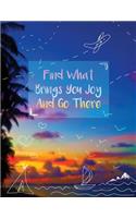 Find What Brings You Joy And Go There Journal