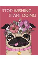 Stop wishing Start doing (Journal, Diary, Notebook for Pug Lover)