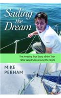 Sailing the Dream: The Amazing True Story of the Teen Who Sailed Solo Around the World