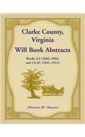 Clarke County, Virginia Will Book Abstracts Books A - I (1836-1904) and 1A - 3C (1841-1913)