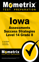 Iowa Assessments Success Strategies Level 14 Grade 8 Study Guide: Ia Test Review for the Iowa Assessments