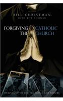 Forgiving the Catholic Church
