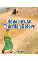 Never Trust The Man Below
