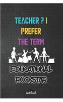 Teacher ? I Prefer The Term Educational Rockstar