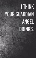 I Think My Guardian Angel Drinks.
