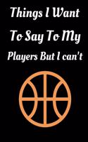 Things I Want To Say To My Players But I can't