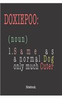 Doxiepoo (noun) 1. Same As A Normal Dog Only Much Cuter