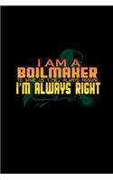 I am a boilmaker. To save us time, always assume I'm always right