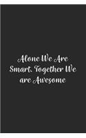 Alone We Are Smart. Together We are Awesome.