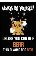 Always Be Yourself Unless You Can Be A Bear Then Always Be A Bear: School Composition Notebook Journal College Ruled (6x9 Inches) with 120 Pages
