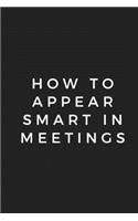 How To Appear Smart In Meetings Notebook 6x9, Best Blank Lined Journal, Stylish Diary: Journal, For Notes, Ideas, Creative Thoughts, 110 pages, Lined: Motivational, Funny, Elegant, Unique