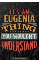 Eugenia: It's An Eugenia Thing You Wouldn't Understand - Eugenia Name Planner With Notebook Journal Calendar Personel Goals Password Manager & Much More, Per