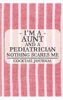 I'm a Aunt and a Pediatrician Nothing Scares Me Coctail Journal