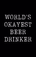 World's Okayest Beer Drinker: Blank Lined Journal For Taking Notes, Journaling, Funny Gift, Gag Gift For Coworker or Family Member