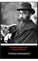 Ramón María del Valle-Inclán - Tirano Banderas