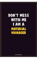 Don't Mess With Me, I Am A Material Manager: Career Motivational Quotes 6x9 120 Pages Blank Lined Notebook Journal
