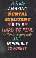 A Truly Amazing Dental Assistant Is Hard To Find Difficult To Part With And Impossible To Forget