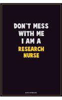 Don't Mess With Me, I Am A Research nurse