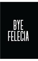 Bye Felecia: 6x9 120 BLANK LINED SHEETS MILLENIAL FUNNY SLANG WORD JOURNAL (DIARY & NOTEBOOK) TO WRITE IN