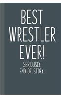 Best Wrestler Ever! Seriously. End of Story.