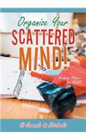 Organize Your Scattered Mind! Academic Planner for ADHD: (English)