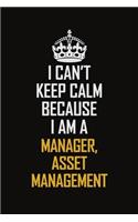 I Can't Keep Calm Because I Am A Manager, Asset Management: Motivational Career Pride Quote 6x9 Blank Lined Job Inspirational Notebook Journal