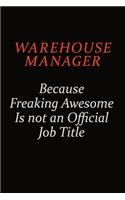Warehouse Manager Because Freaking Awesome Is Not An Official Job Title: Career journal, notebook and writing journal for encouraging men, women and kids. A framework for building your career.
