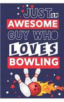 Just an Awesome Guy Who Loves Bowling