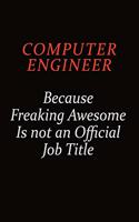 Computer engineer Because Freaking Awesome Is Not An Official job Title: Career journal, notebook and writing journal for encouraging men, women and kids. A framework for building your career.