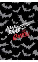 Nearly Almost Dead But Not Quite!: All Purpose 6x9 Blank Lined Notebook Journal Way Better Than A Card Trendy Unique Gift Bat Ghosts