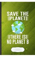 Save the Planet There Is No Planet B
