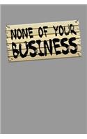 None of Your Business