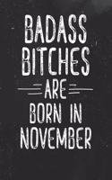 Badass Bitches Are Born In November: Funny Blank Lined Notebook Gift for Women and Birthday Card Alternative for Friend: Black White