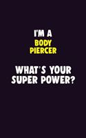 I'M A Body Piercer, What's Your Super Power?: 6X9 120 pages Career Notebook Unlined Writing Journal