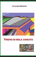 Treno di sola andata: GLI ATOMI micro romanzi per chi va di fretta - Volume 6(4 Gli Atomi: Micro Romanzi Per CHI Va Di Fretta)