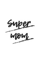 Super Mom: Lined Notebook 6x9 inches with 120 pages