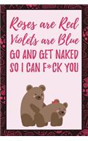 Roses are Red Violets are Blue Go and Get Naked So I Can F*ck You: 6x9" Dot Bullet Notebook/Journal Funny Rhyme Valentine's Couples Anniversary Flirty Gift Idea