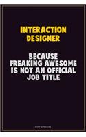 Interaction designer, Because Freaking Awesome Is Not An Official Job Title: Career Motivational Quotes 6x9 120 Pages Blank Lined Notebook Journal