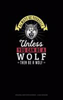Always Be Yourself Unless You Can Be A Wolf Then Be A Wolf: Hexagonal Graph Paper Notebook - 1/4 Inch Hexagons(327 Hexagonal Graph Paper Notebook - 1/4 Inch Hexagons)