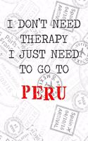 I Don't Need Therapy I Just Need To Go To Peru: 6x9" Lined Travel Stamps Notebook/Journal Funny Gift Idea For Travellers, Explorers, Backpackers, Campers, Tourists, Holiday Memory Book