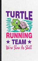 Turtle Running Team We're Slow as Shell: Funny Blank Lined Notebook/ Journal For Green Turtle Owner Vet, Exotic Animal Lover, Inspirational Saying Unique Special Birthday Gift Idea Classic 