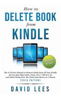 How to Delete Books from Kindle: The #1 Picture Manual to Remove Books from All Your Kindle Devices, and Delete Books from the Cloud and Library in 1 Minute (2018 Edition)