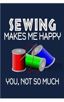 Sewing Makes Me Happy, You, Not So Much