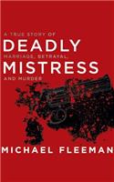Deadly Mistress: A True Story of Marriage, Betrayal, and Murder