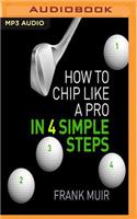 How to Chip Like a Pro in 4 Simple Steps