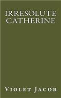 Irresolute Catherine