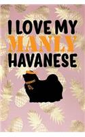 I Love My Manly Havanese: Pineapple, Orange & Black Design, Blank College Ruled Line Paper Journal Notebook for Dog Moms and Their Families. (Dog Gender Reveal and Dog Dad 6 