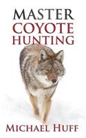 Master Coyote Hunting