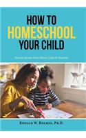 How to Homeschool Your Child