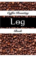 Coffee Roasting Log Book: Coffee Journal Coffee Roasting Log Over 100 Roasting Log Pages 6 X 9 Sized Easy to Fill Template Record Time and Temperature of Each Roast Maximize 